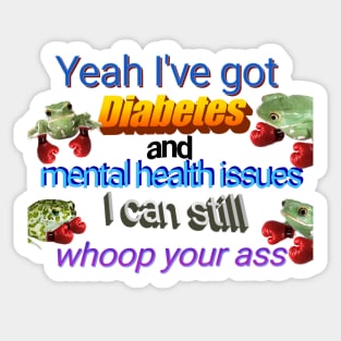 I've Got Diabetes and Mental Health Issues Sticker